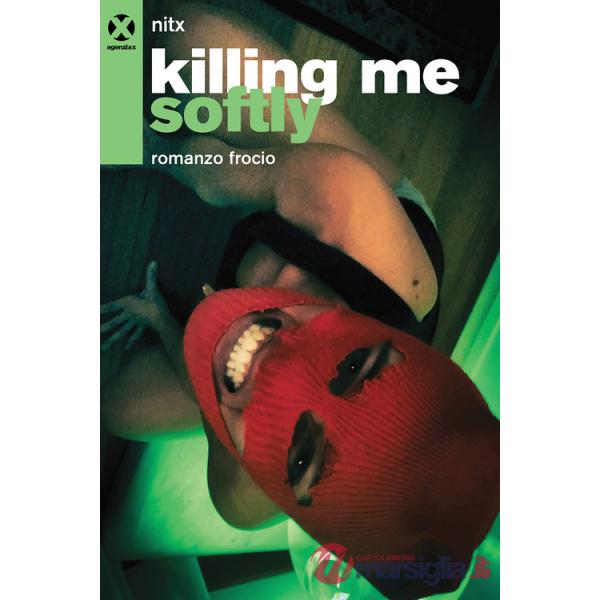 Killing me softly. Romanzo frocio