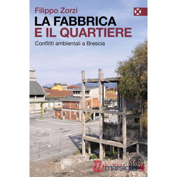 Fabbrica e il quartiere. Conflitti ambientali a Brescia (La)