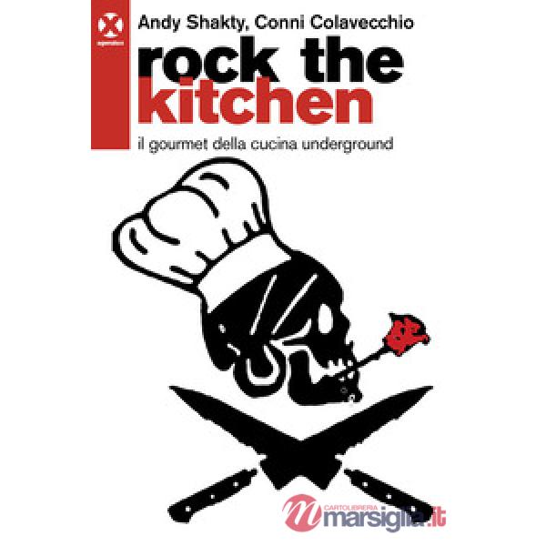 Rock the kitchen. Il gourmet della cucina underground