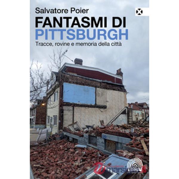 Fantasmi di Pittsburgh. Tracce, rovine e memoria della città