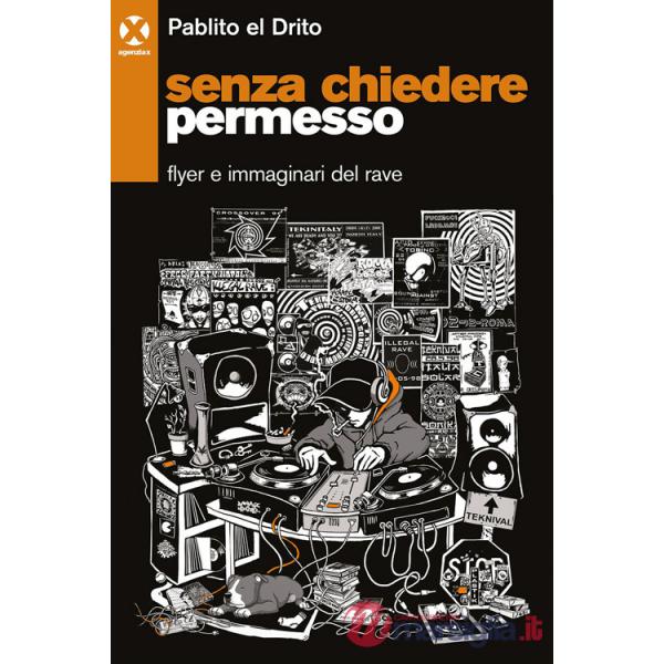 Senza chiedere permesso. Flyer e immaginari del rave