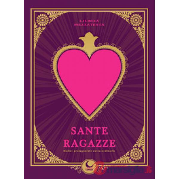 Sante ragazze. Dodici protagoniste extra-ordinarie