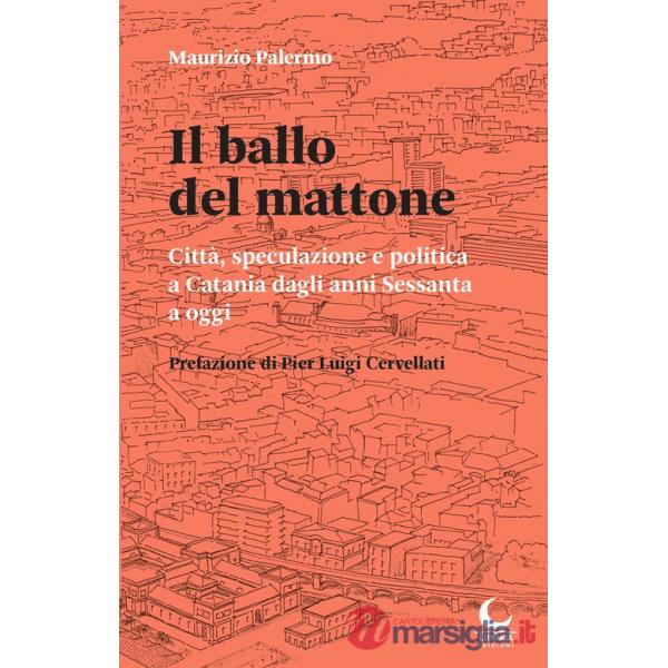 Ballo del mattone. Città, speculazione e politica a Catania dagli anni Sessanta a oggi (Il)