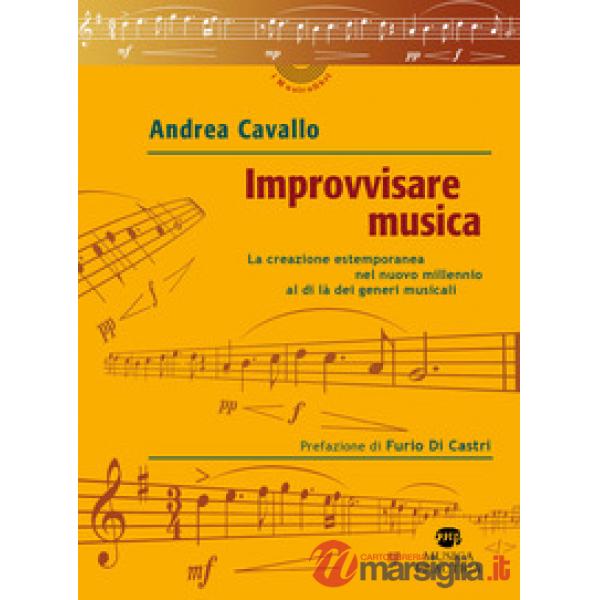 Improvvisare musica. La creazione estemporanea nel nuovo millennio al di là dei generi musicali