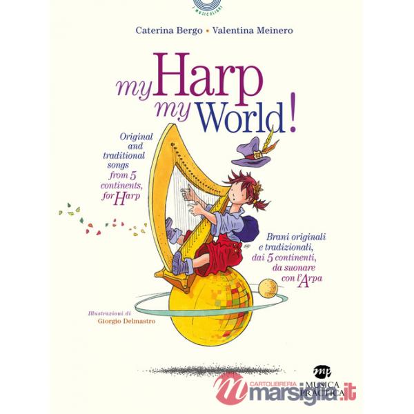 My harp my world! Brani originali e tradizionali, dai 5 continenti, da suonare con l'arpa. Ediz. italiana e inglese