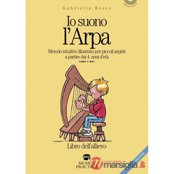 Io suono l'arpa. Metodo intuitivo per piccoli arpisti a partire dai 4 anni d'età. Libro dell'allievo. Con File audio per il down