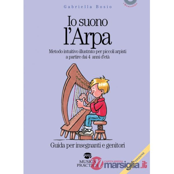 Io suono l'arpa. Metodo intuitivo illustrato per piccoli arpisti a partire dai 4 anni d'età. Guida per insegnanti e genitori