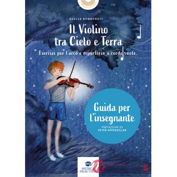 Violino tra cielo e terra. Esercizi per l'arco e repertorio a corde vuote. Guida dell'insegnante (Il)