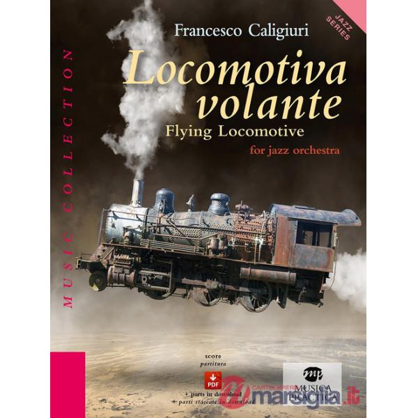 Locomotiva volante-Flying locomotive. For jazz orchestra. Partitura. Ediz. bilingue. Con espansione online
