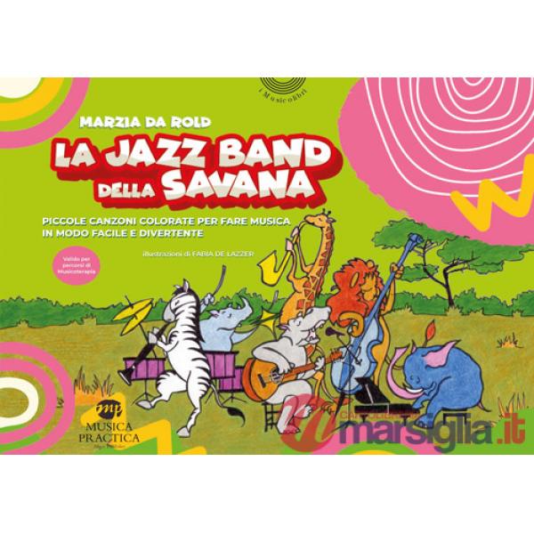 Jazz band della savana. Piccole canzoni colorate per fare musica in modo facile e divertente (La)