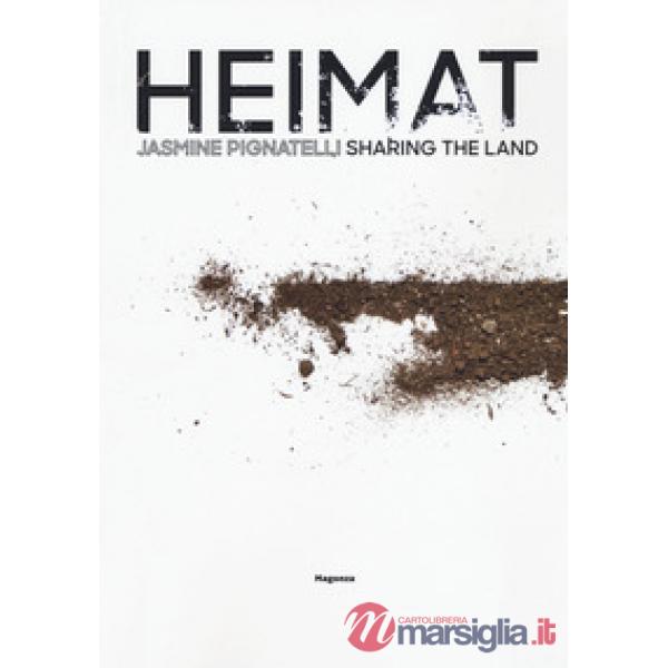 Jasmine Pignatelli. Heimat sharing the land. Ediz. italiana e inglese