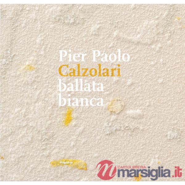 Pier Paolo Calzolari. Ballata bianca. Ediz. illustrata