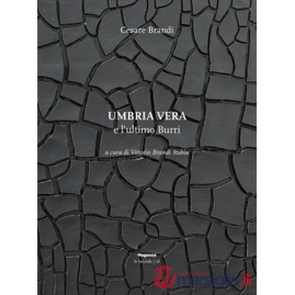 Umbria vera e l'ultimo Burri. Ediz. illustrata