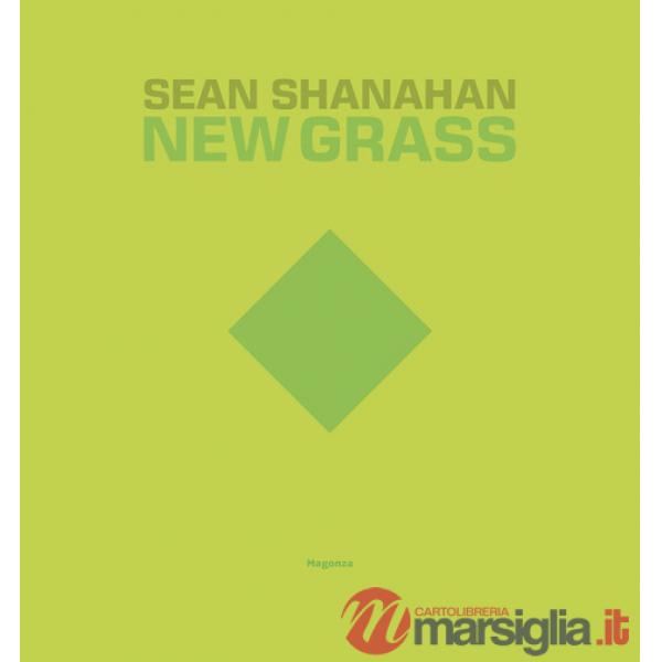 Sean Shanahan. New grass. Ediz. italiana e inglese