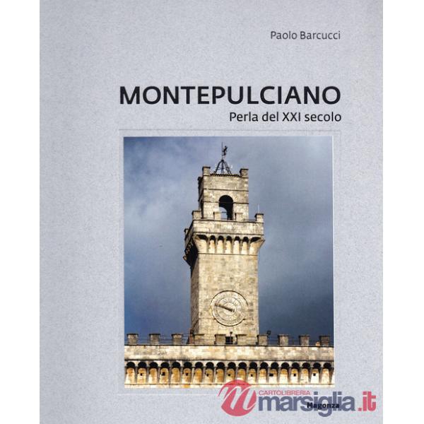 Montepulciano. Perla del XXI secolo. Ediz. illustrata