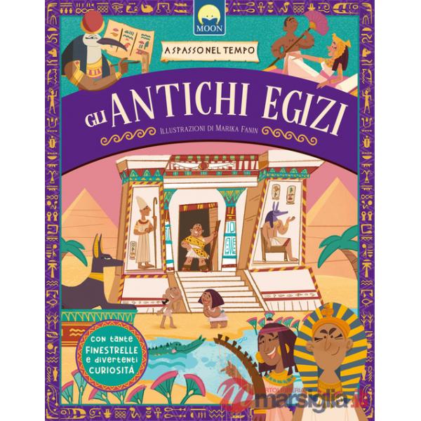 Antichi egizi. A spasso nel tempo. Ediz. a colori (Gli)