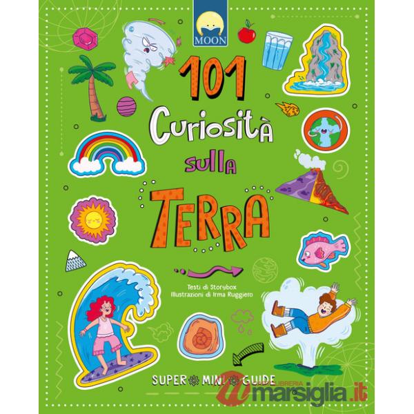 101 curiosità sulla Terra. Ediz. a colori
