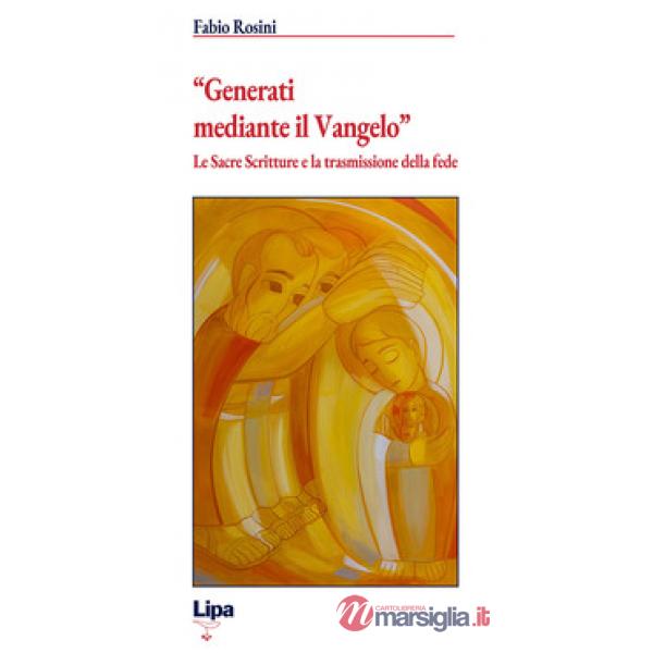 «Generati mediante il Vangelo». Le Sacre Scritture e la trasmissione della fede