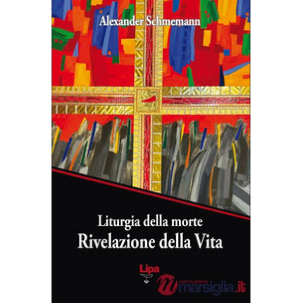 Liturgia della morte. Rivelazione della Vita