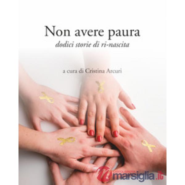 Non avere paura. Dodici storie di ri-nascita