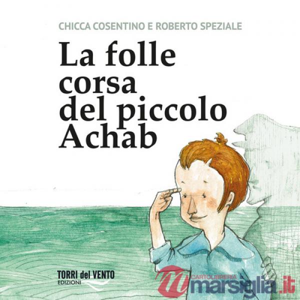 Folle corsa del piccolo achab. Ediz. per la scuola (La)