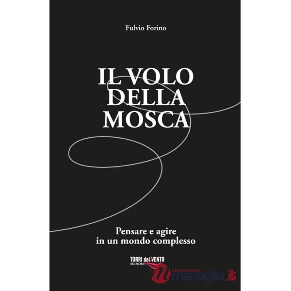 Volo della mosca. Pensare e agire in un mondo complesso (Il)