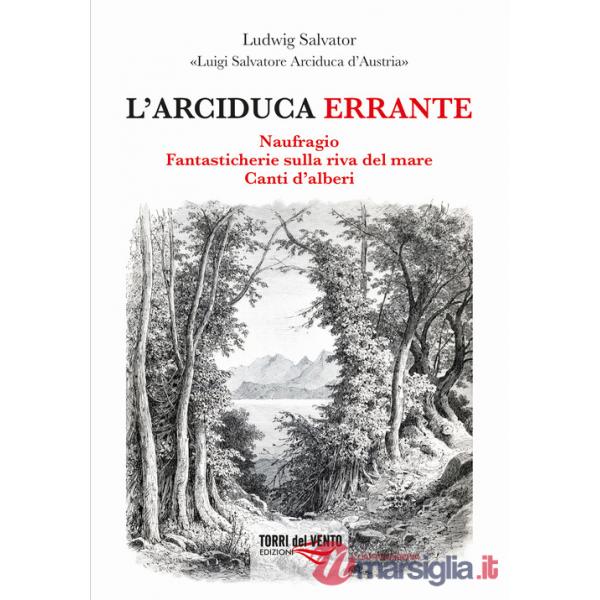 Arciduca errante: Naufragio-Fantasticherie sulla riva del mare-Canti d'alberi (L')