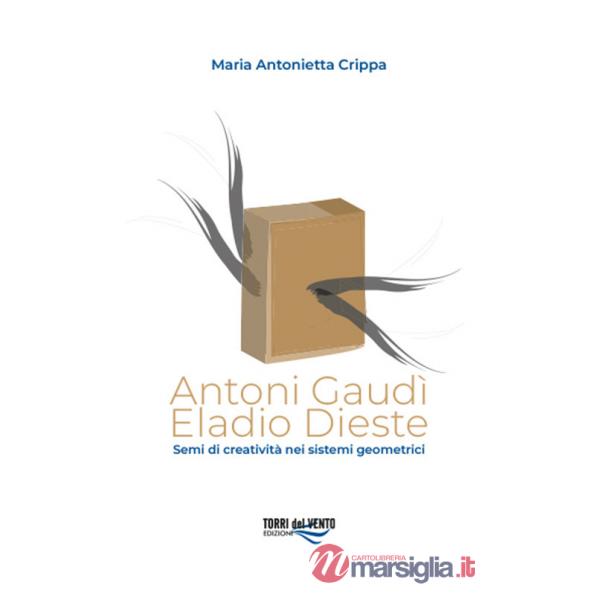 Antoni Gaudì. Eladio Dieste. Semi di creatività nei sistemi geometrici