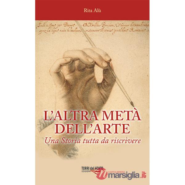 Altra metà dell'arte. Una Storia tutta da riscrivere (L')