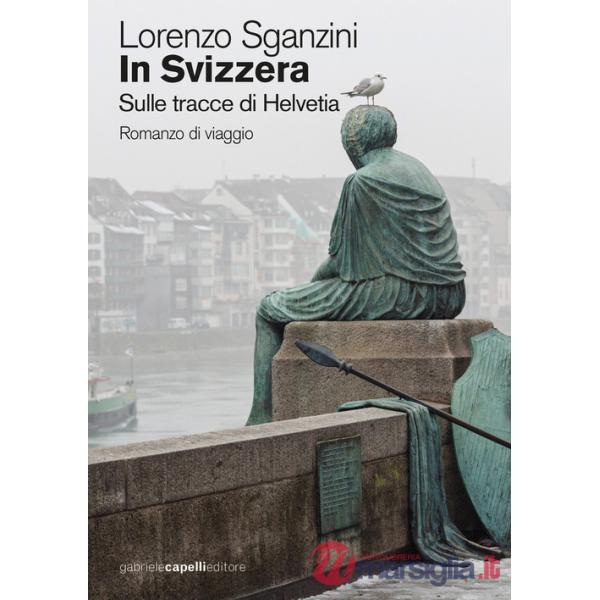 In Svizzera. Sulle tracce di Helvetia