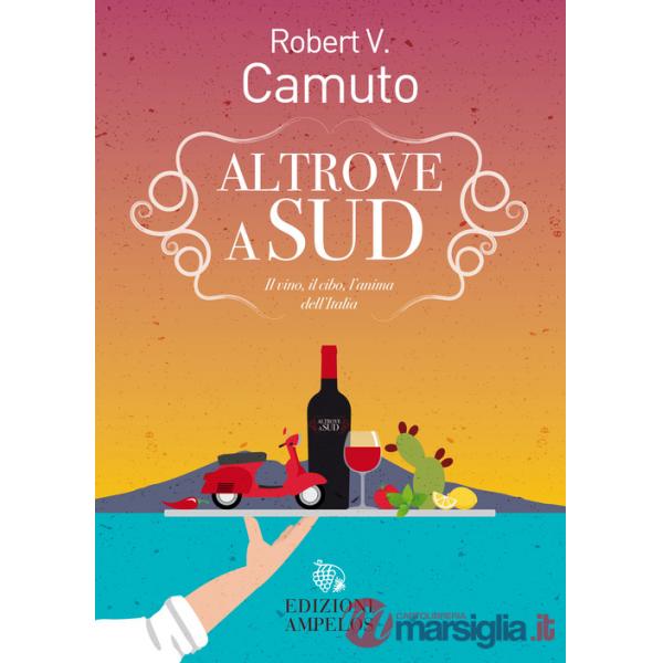 Altrove a Sud. Il vino, il cibo, l'anima dell'Italia