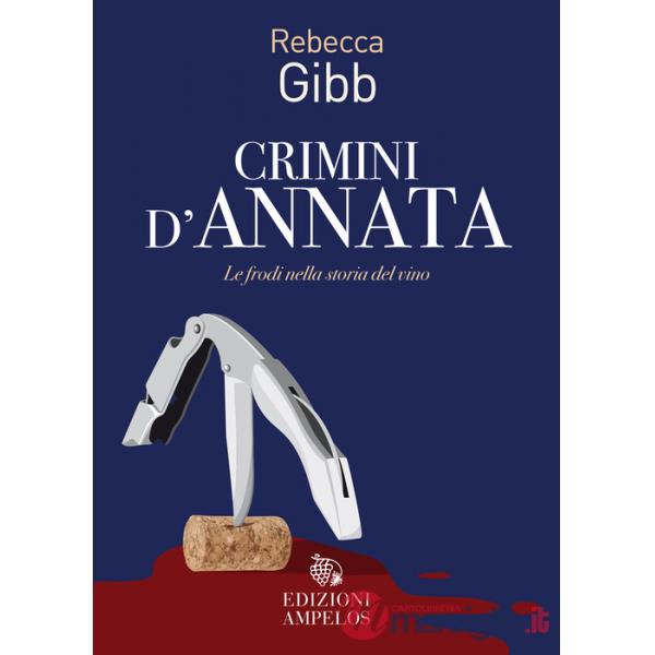 Crimini d'annata. Le frodi nella storia del vino