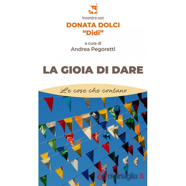 Gioia di dare. Incontro con Donata Dolci «Didi» (La)