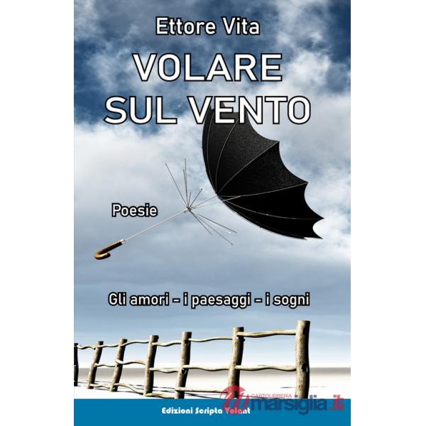 Volare sul vento. Gli amori, i paesaggi, i sogni