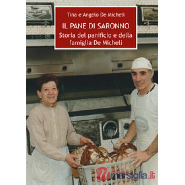 Il pane di Saronno. Storia del panificio e della famiglia De Micheli