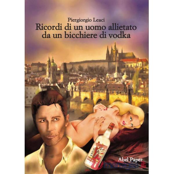 Ricordi di un uomo allietato da un bicchiere di vodka