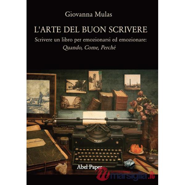 Arte del buon scrivere. Scrivere un libro per emozionarsi ed emozionare: quando,