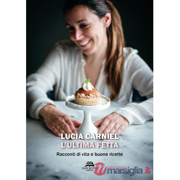 Ultima fetta. Racconti di vita e buone ricette (L')