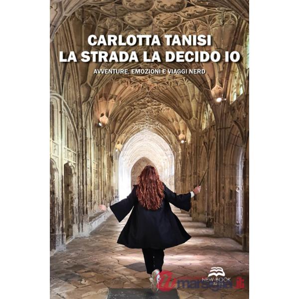 Strada la decido io. Avventure, emozioni e viaggi nerd (La)