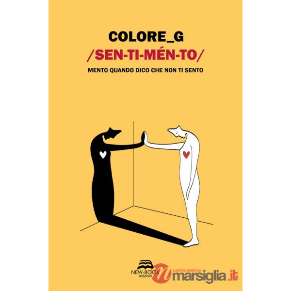 Sentimento. Mento quando dico che non ti sento. Ediz. illustrata