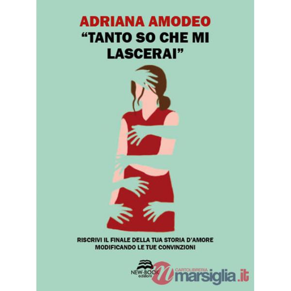 «Tanto so che mi lascerai». Riscrivi il finale della tua storia d'amore modificando le tue convinzioni