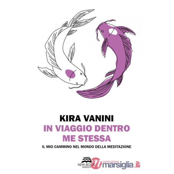 In viaggio dentro me stessa. Il mio cammino nel mondo della meditazione. Nuova ediz.