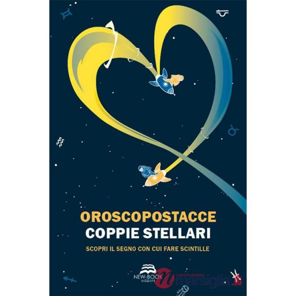 Coppie stellari. Scopri il segno con cui fare scintille. Nuova ediz.