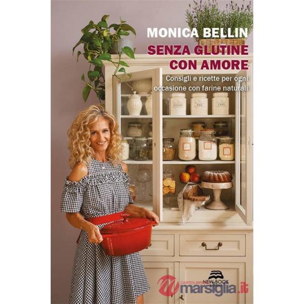 Senza glutine con amore. Consigli e ricette per ogni occasione con farine naturali