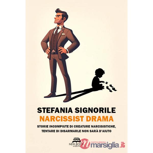 Narcissist drama. Storie incompiute di creature narcisistiche, tentare di disarmarle non sarà d'aiuto