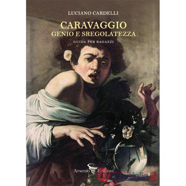 Caravaggio: genio e sregolatezza. Guida per ragazzi