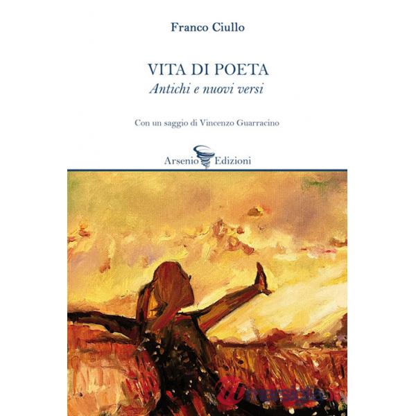 Vita di poeta. Antichi e nuovi versi
