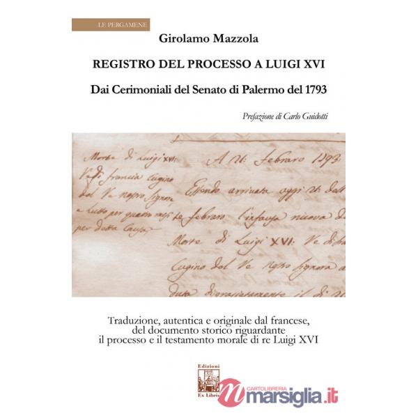 Registro del Processo a Luigi XVI. Dai Cerimoniali del Senato di Palermo del 1763