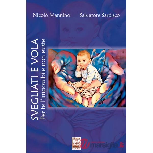 Svegliati e vola. Per te l'impossibile non esiste