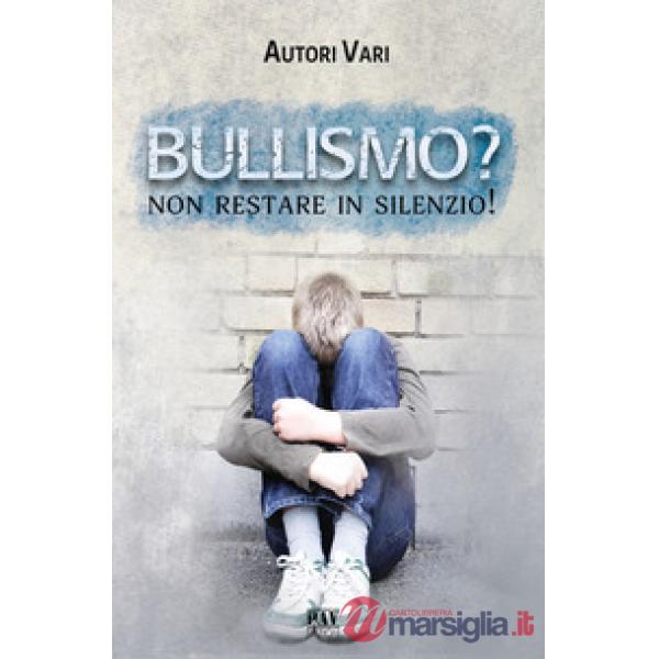 Bullismo? Non restare in silenzio!